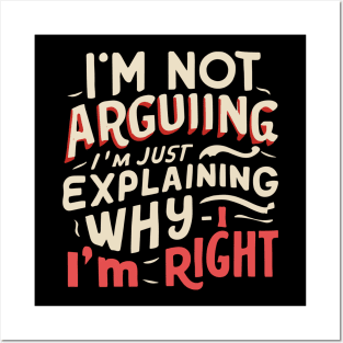 I'm not arguing, I'm just explaining why I'm right - Confident Statement Posters and Art